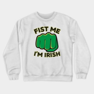 Fist Me I'm Irish Funny St Patricks Day Sayings Crewneck Sweatshirt